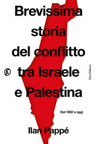 Brevissima storia del conflitto tra israele e palestina - dal 1882 a oggi 
