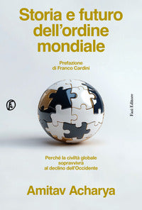 Storia e futuro dell'ordine mondiale - perche' la civilta' globale sopravvivra' al declino 