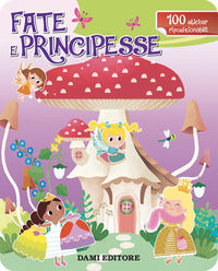Fate e principesse - con 100 sticker riposizionabili 