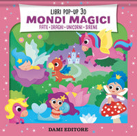 Mondi magici - fate draghi unicorni sirene libri pop up 