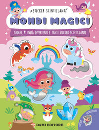 Mondi magici - giochi attivita' divertenti e tanti sticker scintillanti 