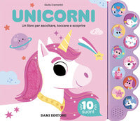 Unicorni - un libro per ascoltare toccare e scoprire 