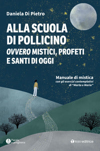 Alla scuola di pollicino - ovvero mistici profeti e santi di oggi - manuale di mistica 