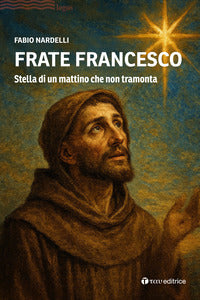Frate francesco - stella di un mattino che non tramonta 