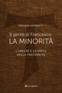 Genio di francesco - la minorita' l'umilta' e' la virtu' della fraternita' 