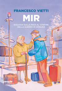 Mir - dialoghi sulla pace ai confini della guerra in ucraina 