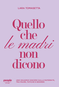 Quello che le madri non dicono - uno sguardo sincero sulla maternita' 