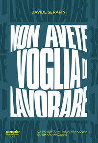 Non avete voglia di lavorare - la poverta' in italia tra colpa ed emarginazione 