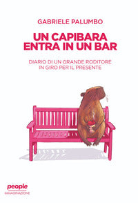 Capibara entra in un bar - diario di un grande roditore in giro per il presente 