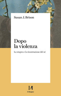Dopo la violenza - lo stupro e la ricostruzione del se' 