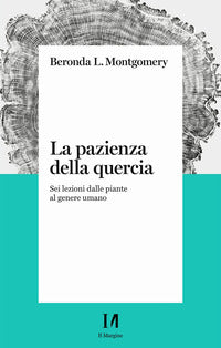 Pazienza della quercia - sei lezioni dalle piante al genere umano 