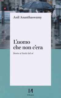 Uomo che non c'era - storie ai limiti del se' 