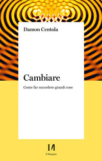 Cambiare - come far succedere grandi cose 