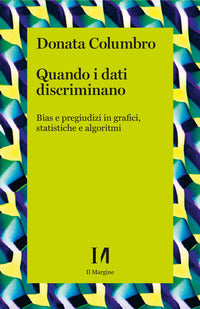 Quando i dati discriminano - bias e pregiudizi in grafici statistiche e algoritmi 