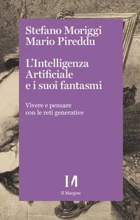 Intelligenza artificiale e i suoi fantasmi - vivere e pensare con le reti generative 
