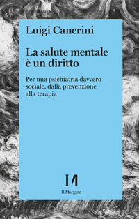 Salute mentale e' un diritto - per una psichiatria sociale, dalla prevenzione alla terapia 
