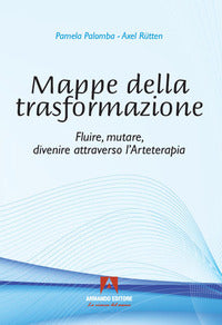 Mappe della trasformazione - fluire mutare divenire attraverso l'arteterapia 