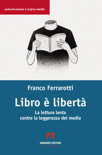 Libro e' liberta' - la lettura lenta contro la leggerezza dei media 
