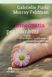 Omeopatia per bambini - una guida per i genitori per la cura delle malattie piu' comuni nei bambini 