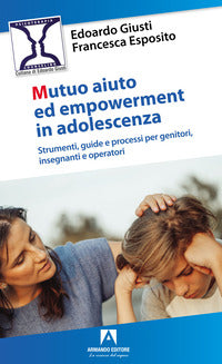 Mutuo aiuto e empowerment in adolescenza - strumenti guide e e processi per genitori insegnanti 