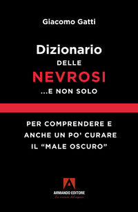 Dizionario delle nevrosi e non solo - per comprendere e anche un po' curare il male oscuro 