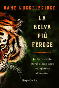 Belva piu' feroce - la terrificante storia di una tigre mangiatrice di uomini 