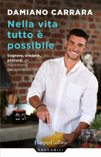 Nella vita tutto e' possibile - sognare credere provare gli ingredienti del successo 