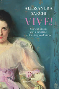 Vive - storie di eroine che si ribellano al loro tragico destino 