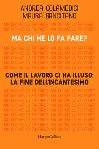 Ma chi me lo fa fare? come il lavoro ci ha illuso - la fine dell'incantesimo 