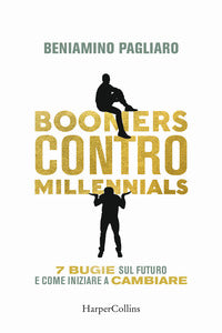 Boomers contro millennials - 7 bugie sul futuro e come iniziare a cambiare 