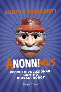 Anonnimus - vecchi rivoluzionari contro giovani robot 