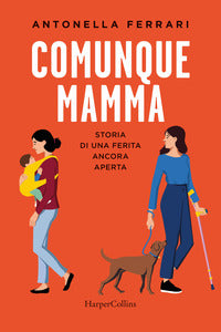 Comunque mamma - storia di una ferita ancora aperta 