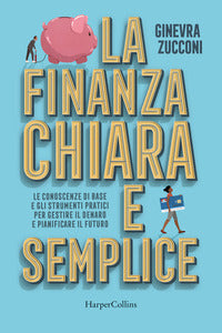 Finanza chiara e semplice - le conoscenze di base e gli strumenti pratici per gestire il denaro e 