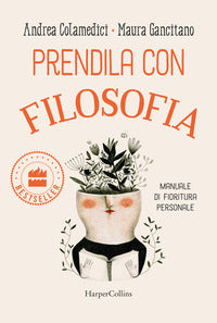 Prendila con filosofia - manuale di fioritura personale 