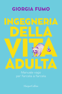 Ingegneria della vita adulta - manuale vago per farcela a farcela 