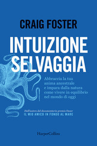 Intuizione selvaggia - abbraccia la tua anima ancestrale e impara dalla natura come vivere in 
