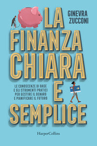 Finanza chiara e semplice - le conoscenze di base e gli strumenti pratici per gestire il denaro 