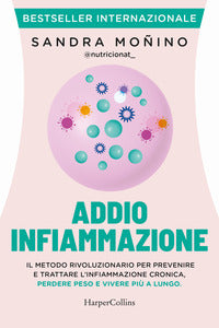 Addio infiammazione - il metodo rivoluzionario per prevenire e trattare l'infiammazione cronica 