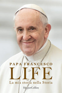 Life - la mia storia nella storia l'autobiografia di papa francesco 