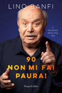 90 non mi fai paura ! - il romanzo della mia vita 