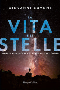 Vita e le stelle - viaggio alla ricerca di altre vite nel cosmo 