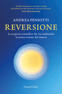 Reversione - la scoperta scientifica che sta cambiando la nostra visione del tumore 