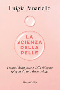 Scienza della pelle - i segreti della pelle e della skincare spiegati da una dermatologa 
