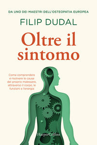 Oltre il sintomo - trovare la causa nascosta tra corpo funzioni ed energia 