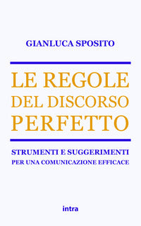Regole del discorso perfetto - strumenti e suggerimenti per una comunicazione efficace 