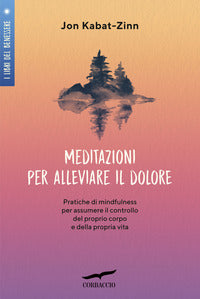 Meditazioni per alleviare il dolore - pratiche di mindfulness per assumere il controllo del 
