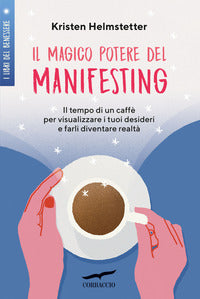 Magico potere del manifesting - il tempo di un caffe' per visualizzare i tuoi desideri e farli 