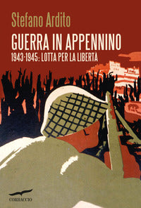 Guerra in appennino - 1943 - 1945 lotta per la liberta' 