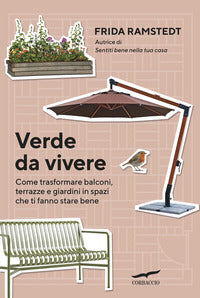Verde da vivere - come trasformare balconi terrazze e giardini in spazi che ti fanno stare bene 
