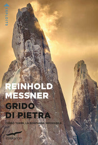 Grido di pietra - cerro torre - la montagna impossibile 